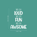 Vinyl Wall Art Decal - We Do Loud We Do Fun We Do Awesome - 25" x 20" - Modern Inspirational Cute Design Sticker For Children Bedroom Home Baby Nursery Daycare Kids Room Decor 4