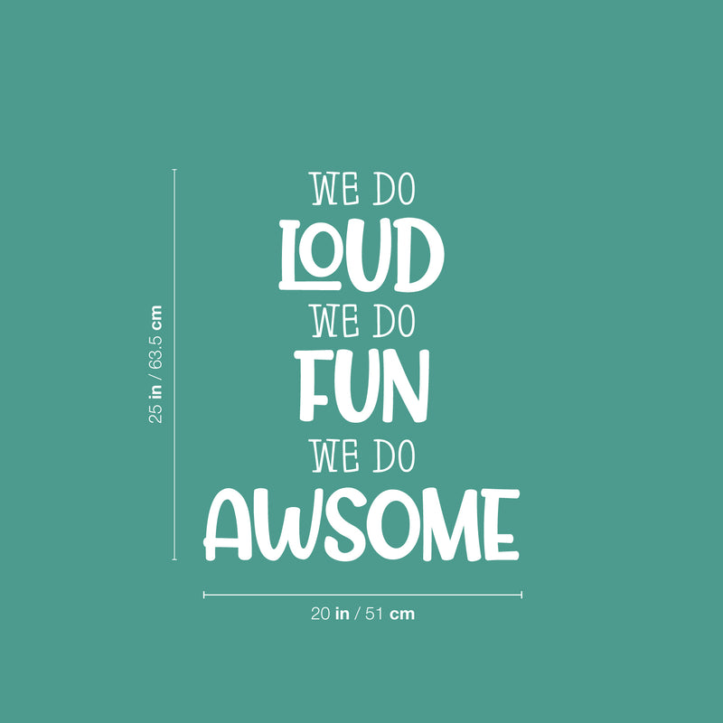 Vinyl Wall Art Decal - We Do Loud We Do Fun We Do Awesome - 25" x 20" - Modern Inspirational Cute Design Sticker For Children Bedroom Home Baby Nursery Daycare Kids Room Decor 4