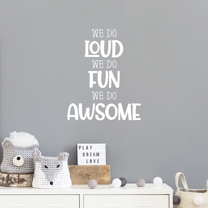 Vinyl Wall Art Decal - We Do Loud We Do Fun We Do Awesome - 25" x 20" - Modern Inspirational Cute Design Sticker For Children Bedroom Home Baby Nursery Daycare Kids Room Decor 2