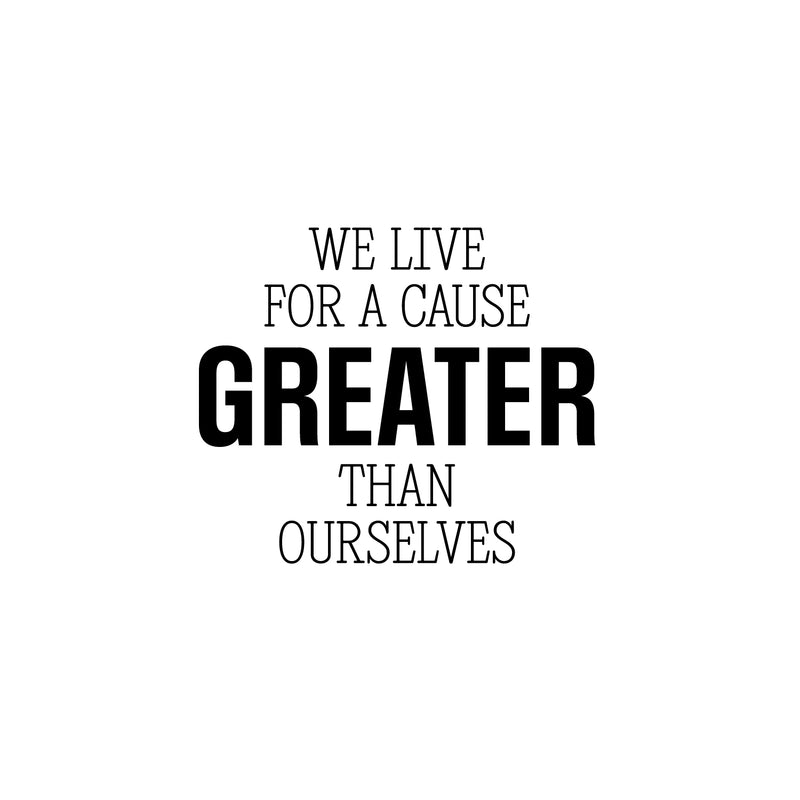 Vinyl Wall Art Decal - We Live For A Cause Greater Than Ourselves - 17" x 22" - Positive Inspiring Lovely Spiritual Quote Sticker For Home Bedroom Closet Living Room Office Coffee Shop Decor 1