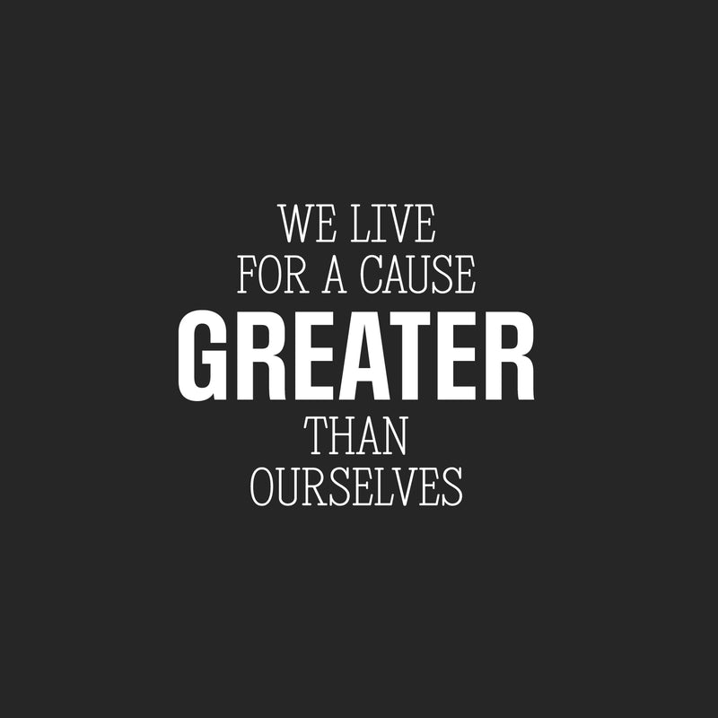 Vinyl Wall Art Decal - We Live For A Cause Greater Than Ourselves - 17" x 22" - Positive Inspiring Lovely Spiritual Quote Sticker For Home Bedroom Closet Living Room Office Coffee Shop Decor 1