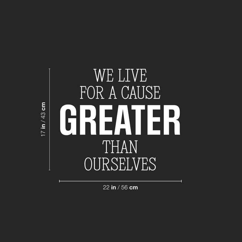 Vinyl Wall Art Decal - We Live For A Cause Greater Than Ourselves - 17" x 22" - Positive Inspiring Lovely Spiritual Quote Sticker For Home Bedroom Closet Living Room Office Coffee Shop Decor 4