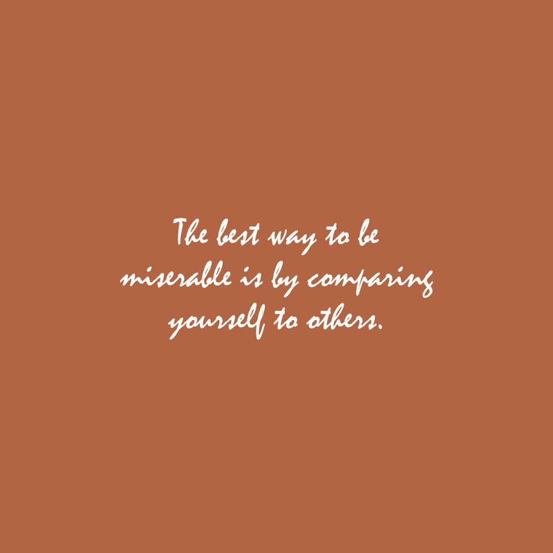 Vinyl Wall Art Decal - The Best Way To Be Miserable Is By Comparing Yourself To Others - 10" x 25" - Modern Inspiring Self Esteem Quote Sticker For Home Bedroom Living Room Office School Decor 1