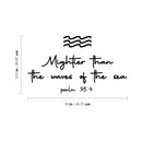 Vinyl Wall Art Decal - Mightier Than The Waves Of The Sea Psalm 93:4 - 10.5" x 18" - Inspirational Spiritual Religious Quote Sticker For Home Office Church Living Room Decor 1