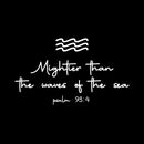 Vinyl Wall Art Decal - Mightier Than The Waves Of The Sea Psalm 93:4 - 10.5" x 18" - Inspirational Spiritual Religious Quote Sticker For Home Office Church Living Room Decor 1