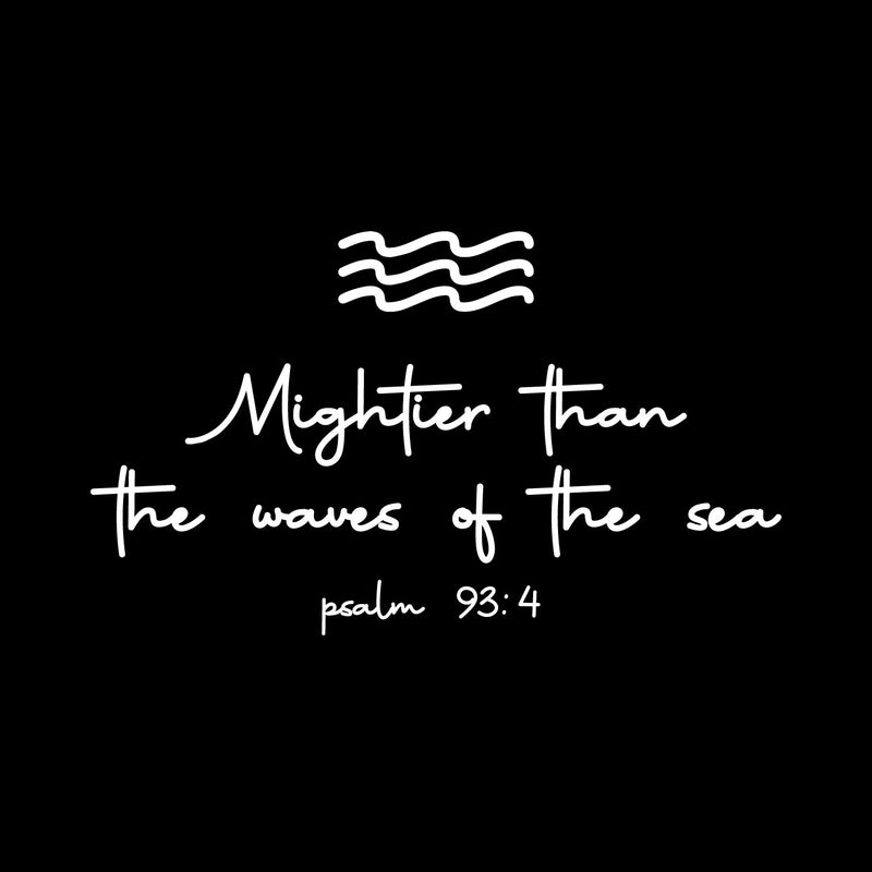 Vinyl Wall Art Decal - Mightier Than The Waves Of The Sea Psalm 93:4 - 10.5" x 18" - Inspirational Spiritual Religious Quote Sticker For Home Office Church Living Room Decor 1
