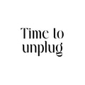 Vinyl Wall Art Decal - Time To Unplug - 16. Inspiring Good Vibes Social Media Quote Sticker For Home Kids Room Playroom Playground School Classroom Office Coffee Shop Decor 1