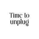 Vinyl Wall Art Decal - Time To Unplug - 16.5" x 25" - Inspiring Good Vibes Social Media Quote Sticker For Home Kids Room Playroom Playground School Classroom Office Coffee Shop Decor 1