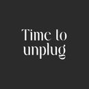 Vinyl Wall Art Decal - Time To Unplug - 16.5" x 25" - Inspiring Good Vibes Social Media Quote Sticker For Home Kids Room Playroom Playground School Classroom Office Coffee Shop Decor 1