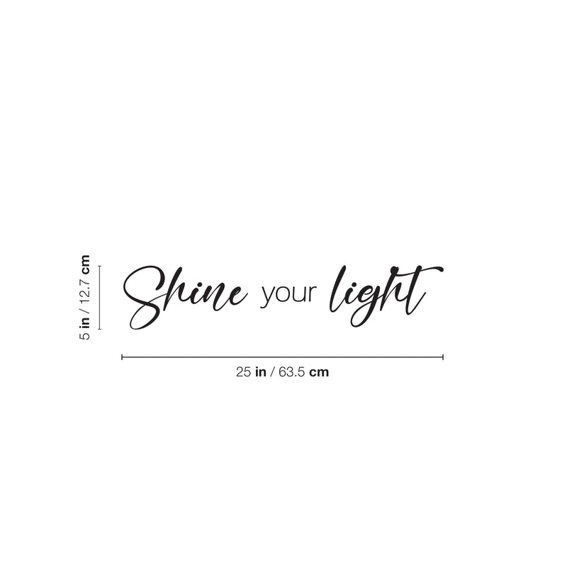 Vinyl Wall Art Decal - Shine Your Light - 25" x 5" - Modern Inspirational Positive Quote Sticker For Home Office Bedroom Happiness Living Room Coffee Shop Decor 4