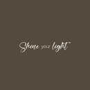Vinyl Wall Art Decal - Shine Your Light - 25" x 5" - Modern Inspirational Positive Quote Sticker For Home Office Bedroom Happiness Living Room Coffee Shop Decor 3