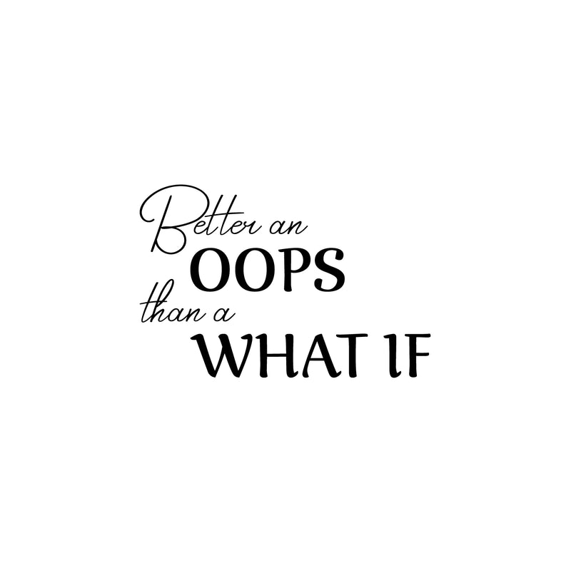 Vinyl Wall Art Decal - Better An Oops Than A What If - Modern Motivational Self Esteem Quote Sticker Humor For Bedroom Home Office Living Room Apartment Store Decor 1