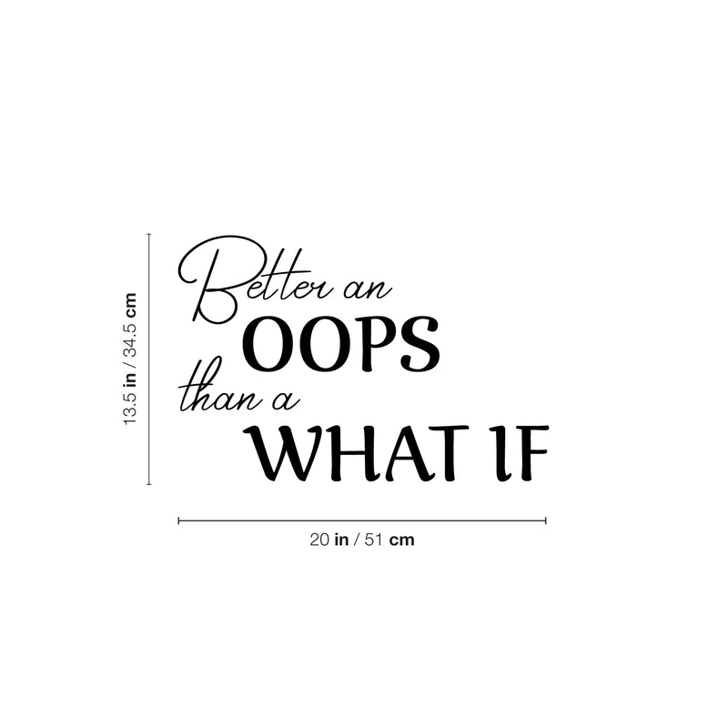 Vinyl Wall Art Decal - Better An Oops Than A What If - 13.5" x 20" - Modern Inspirational Positive Self Esteem Quote Sticker For Home Bedroom Classroom School Office Coffee Shop Decor 4