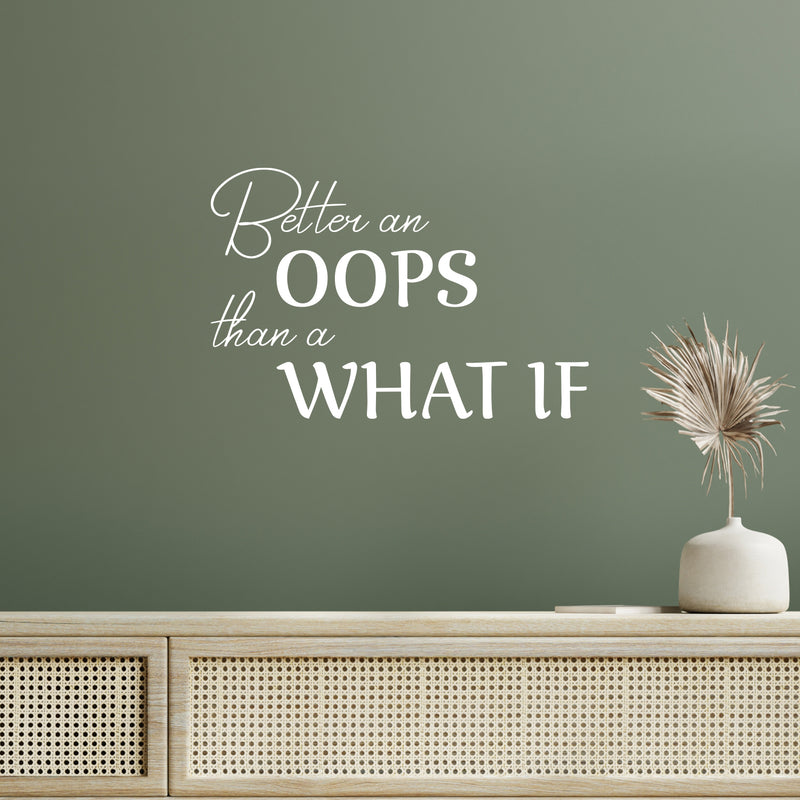 Vinyl Wall Art Decal - Better An Oops Than A What If - 13.5" x 20" - Modern Inspirational Positive Self Esteem Quote Sticker For Home Bedroom Classroom School Office Coffee Shop Decor 2