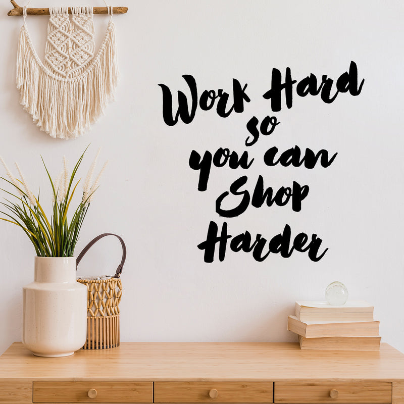 Vinyl Wall Art Decal - Work Hard So You Can Shop Harder - 13" x 12.5" - Modern Motivational Goals Quote Sticker For Home Work Office Bedroom Living Room School Classroom Decor 2