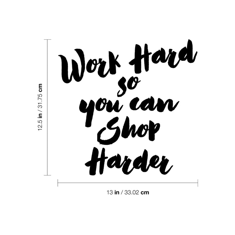 Vinyl Wall Art Decal - Work Hard So You Can Shop Harder - 13" x 12.5" - Modern Motivational Goals Quote Sticker For Home Work Office Bedroom Living Room School Classroom Decor 4