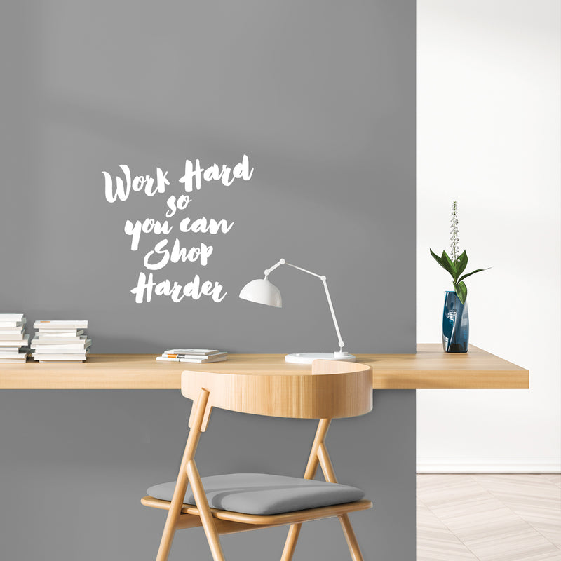 Vinyl Wall Art Decal - Work Hard So You Can Shop Harder - 13" x 12.5" - Modern Motivational Goals Quote Sticker For Home Work Office Bedroom Living Room School Classroom Decor 2