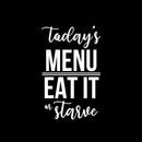 Vinyl Wall Art Decal - Today's Menu Eat It Or Starve - 21" x 13" - Trendy Funny Food Design Sticker For Home Living Room Kitchen Dining Room Restaurant Coffee Shop Storefront Decor 1