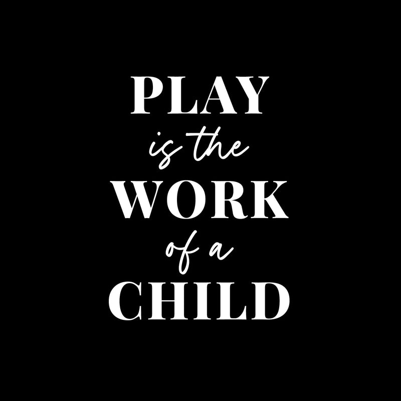 Vinyl Wall Art Decal - Play Is The Work Of A Child - 9.5" x 11" - Modern Inspiring Fun Lovely Quote Sticker For Home Kids Room Nursery Playroom Playground Daycare Kindergarten Classroom Decor 1