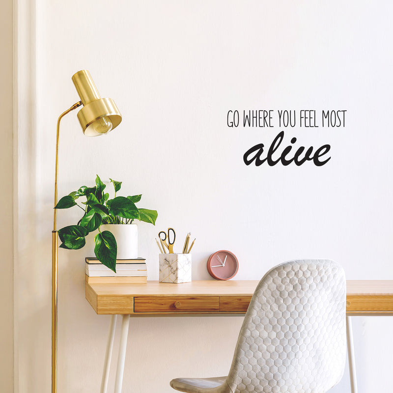 Vinyl Wall Art Decal - Go Where You Feel Most Alive - - Modern Inspirational Life Quote Positive Sticker For Home Bedroom Closet Living Room Coffee Shop Work Office Decor 2