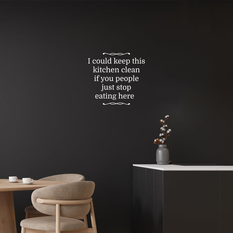 Vinyl Wall Art Decal - I Could Keep This Kitchen Clean - Trendy Funny Sarcastic Joke Quote Sticker For Home Living Room Kitchen Dining Room Restaurant Coffee Shop Storefront Decor 5