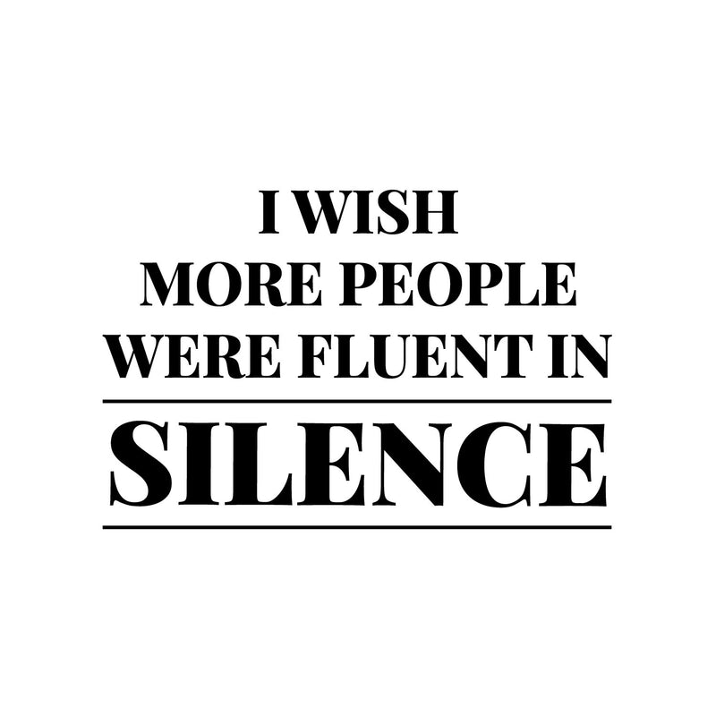 Vinyl Wall Art Decal - I Wish More People Were Fluent In Silence - 1- Trendy Joke Funny Sarcastic Quote Sticker For Home Living Room Office Coffee Shop Storefront Humor Decor 1