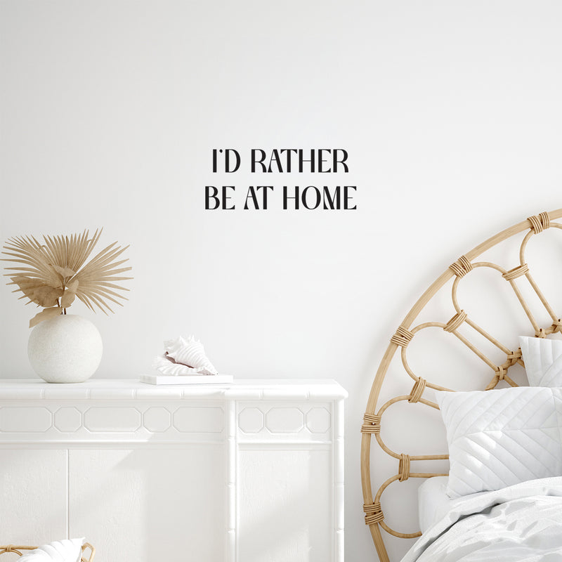 Vinyl Wall Art Decal - I'd Rather Be At Home - 10" x 25" - Trendy Motivating Fun Positive Quote Sticker For Playground Playroom Gym Yoga Ballet Classes School Office Coffee Shop Decor 3