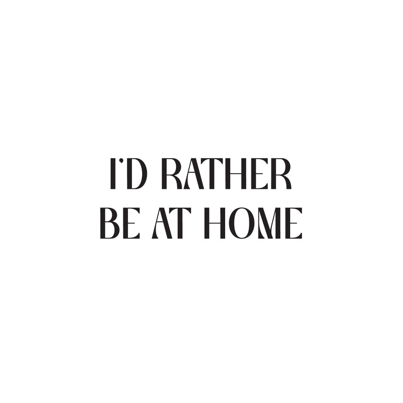 Vinyl Wall Art Decal - I'd Rather Be At Home - 10" x 25" - Trendy Motivating Fun Positive Quote Sticker For Playground Playroom Gym Yoga Ballet Classes School Office Coffee Shop Decor 1