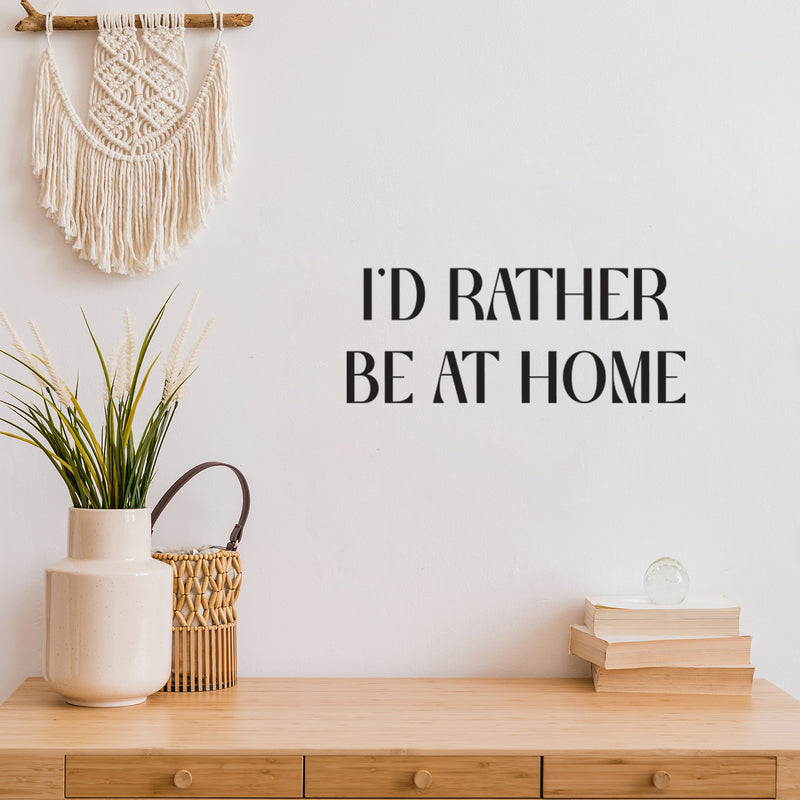 Vinyl Wall Art Decal - I'd Rather Be At Home - 10" x 25" - Trendy Motivating Fun Positive Quote Sticker For Playground Playroom Gym Yoga Ballet Classes School Office Coffee Shop Decor 2
