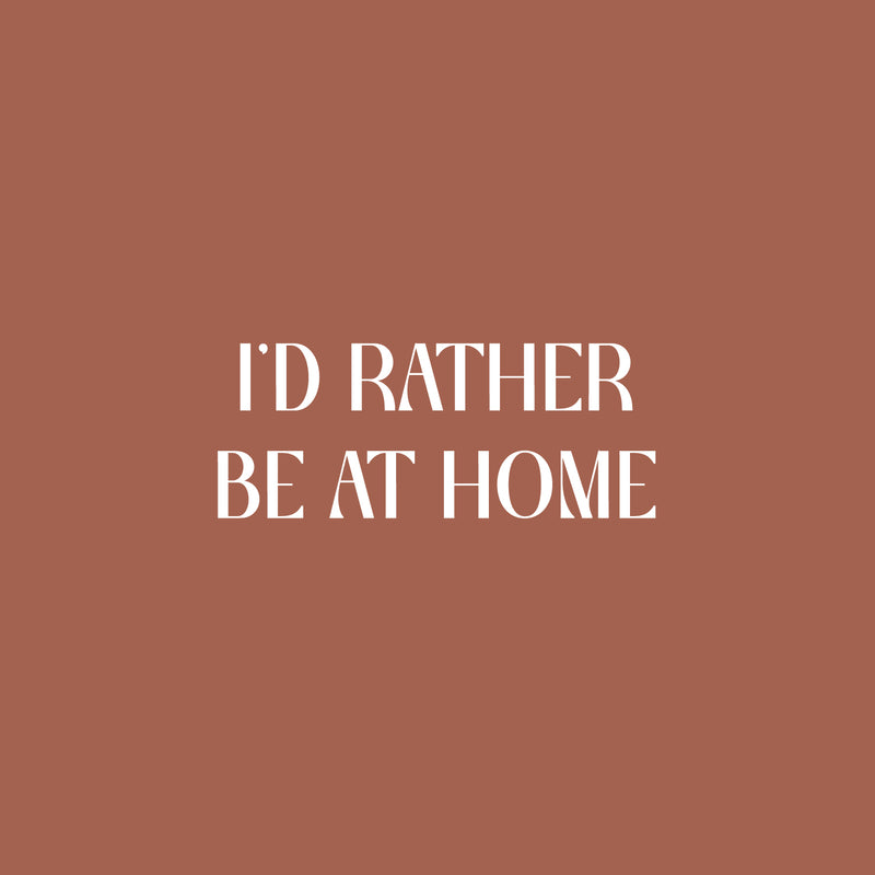 Vinyl Wall Art Decal - I'd Rather Be At Home - 10" x 25" - Trendy Motivating Fun Positive Quote Sticker For Playground Playroom Gym Yoga Ballet Classes School Office Coffee Shop Decor 1