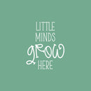 Vinyl Wall Art Decal - Little Minds Grow Here - 25" x 20" - Modern Inspirational Cute Design Quote Sticker For Children Bedroom Home Baby Nursery Daycare Kids Room Decor 1