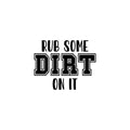 Vinyl Wall Art Decal - Rub Some Dirt On It - Trendy Joke Quote Hand Design Sticker For Bedroom Mirror Notebooks Laptops Mugs Thermos Cars Bumper Decor 1