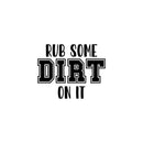 Vinyl Wall Art Decal - Rub Some Dirt On It - 4" x 5" - Trendy Adult Joke Quote Hand Design Sticker For Bedroom Mirror Notebooks Laptops Mugs Thermos Cars Bumper Decor 1