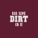 Vinyl Wall Art Decal - Rub Some Dirt On It - 4" x 5" - Trendy Adult Joke Quote Hand Design Sticker For Bedroom Mirror Notebooks Laptops Mugs Thermos Cars Bumper Decor 1