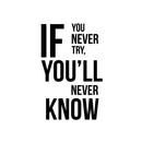 Vinyl Wall Art Decal - If You Never Try You'll Never Know - Trendy Motivating Positive Quote Sticker For Workout Room Office School Gym Fitness Lifestyle Decor 1